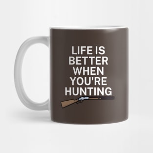 Life is better when you're hunting Mug